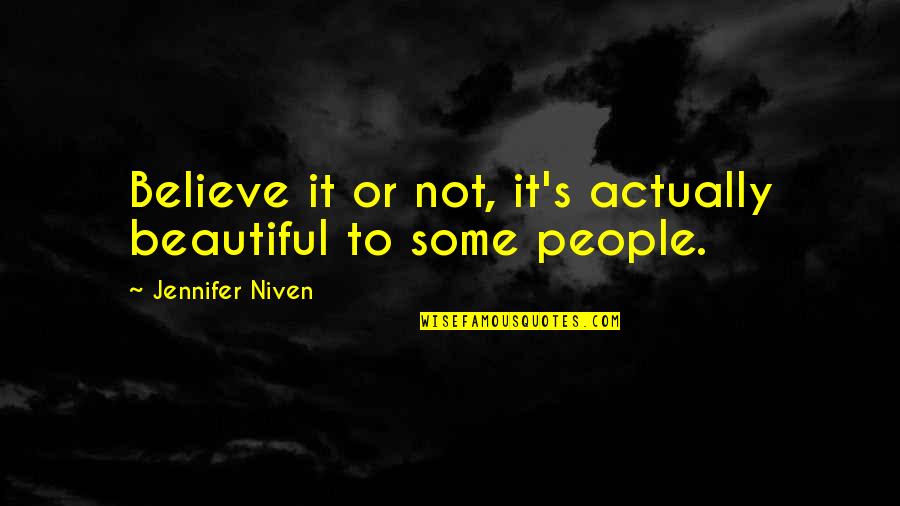Beautiful Or Not Quotes By Jennifer Niven: Believe it or not, it's actually beautiful to