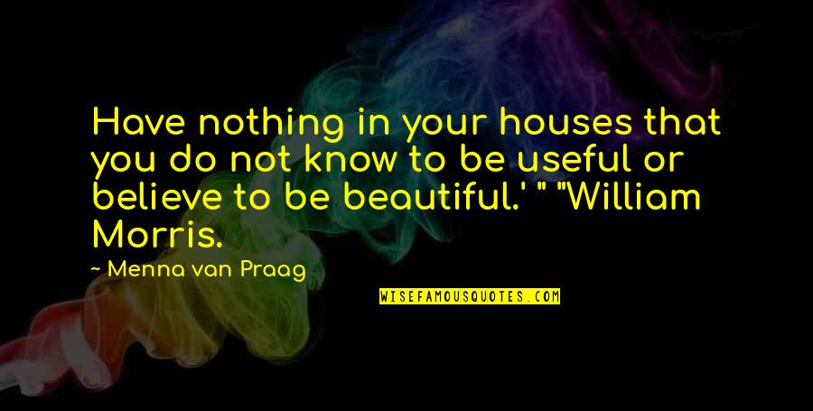 Beautiful Or Not Quotes By Menna Van Praag: Have nothing in your houses that you do