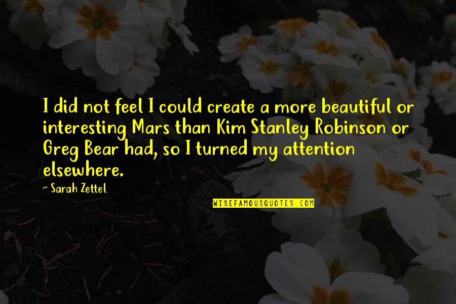 Beautiful Or Not Quotes By Sarah Zettel: I did not feel I could create a