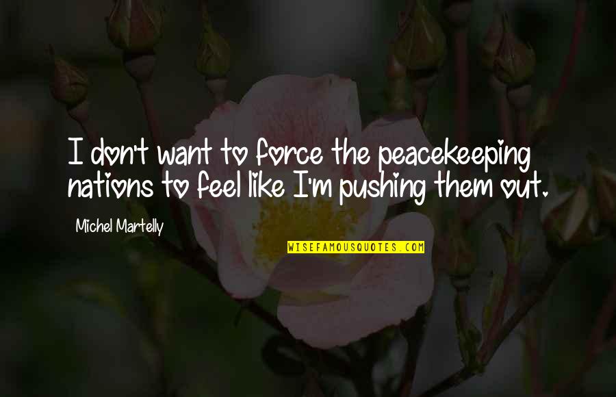 Beautiful Orchids Quotes By Michel Martelly: I don't want to force the peacekeeping nations