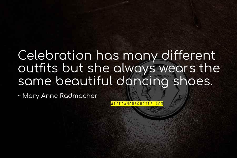 Beautiful Outfits Quotes By Mary Anne Radmacher: Celebration has many different outfits but she always Beautiful Outfits Quotes By Mary Anne Radmacher: Celebration has many different outfits but she always