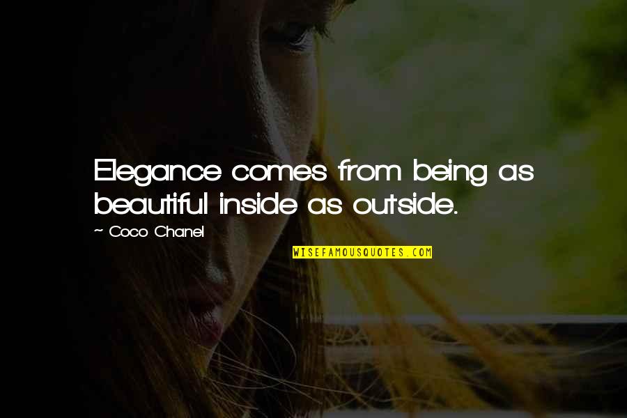Beautiful Outside Quotes By Coco Chanel: Elegance comes from being as beautiful inside as