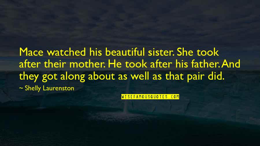 Beautiful Pair Quotes By Shelly Laurenston: Mace watched his beautiful sister. She took after