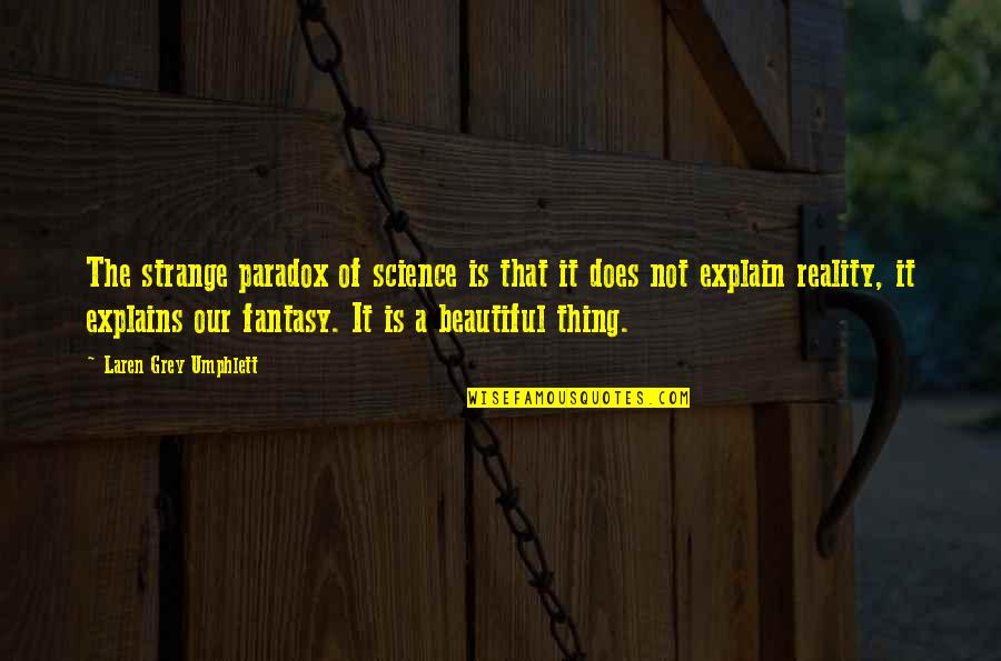 Beautiful Paradox Quotes By Laren Grey Umphlett: The strange paradox of science is that it