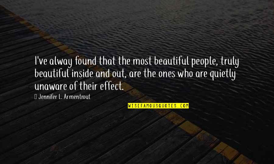 Beautiful People Inside And Out Quotes By Jennifer L. Armentrout: I've alway found that the most beautiful people,