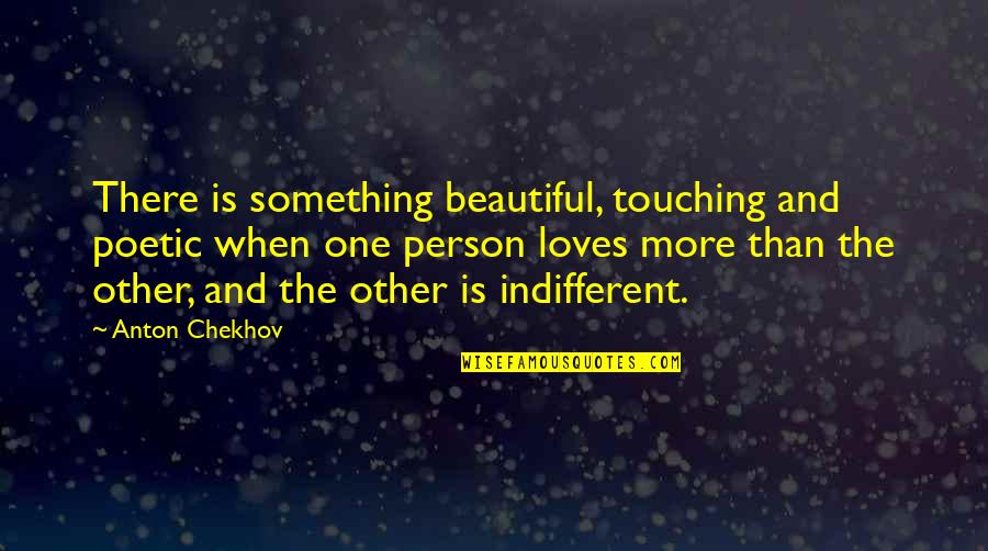 Beautiful Person Quotes By Anton Chekhov: There is something beautiful, touching and poetic when