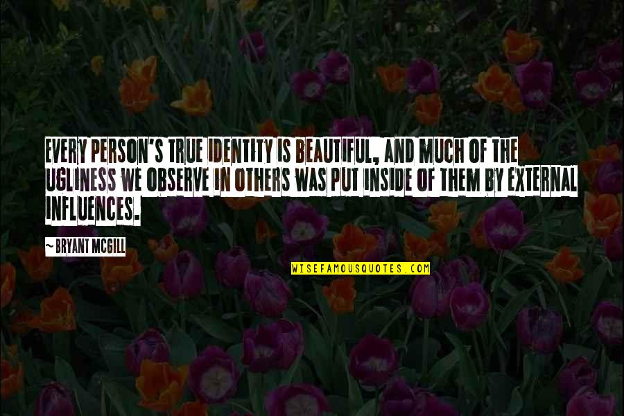 Beautiful Person Quotes By Bryant McGill: Every person's true identity is beautiful, and much