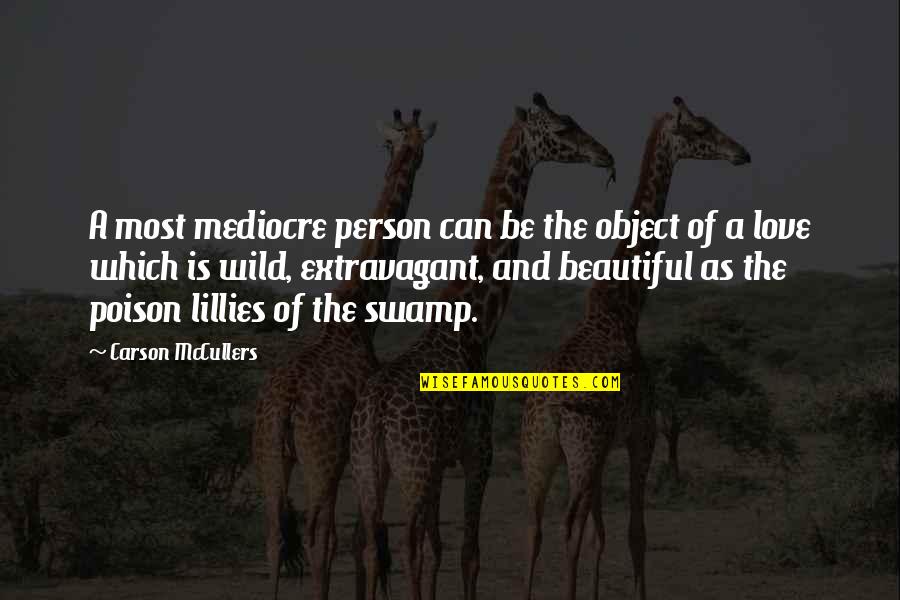 Beautiful Person Quotes By Carson McCullers: A most mediocre person can be the object