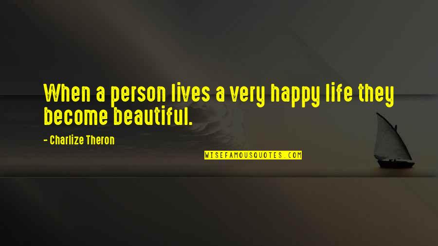 Beautiful Person Quotes By Charlize Theron: When a person lives a very happy life