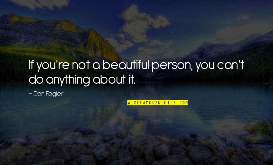 Beautiful Person Quotes By Dan Fogler: If you're not a beautiful person, you can't