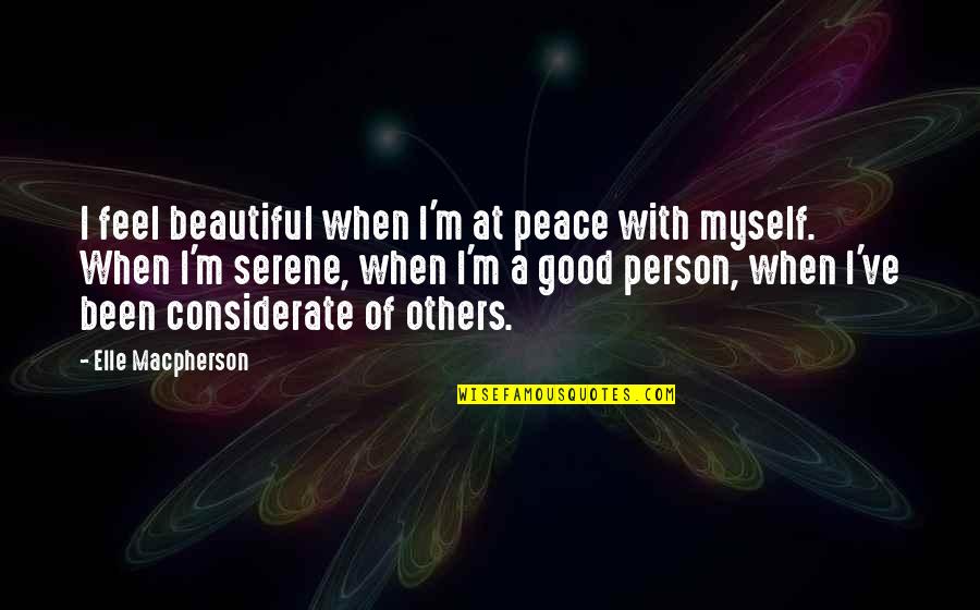 Beautiful Person Quotes By Elle Macpherson: I feel beautiful when I'm at peace with