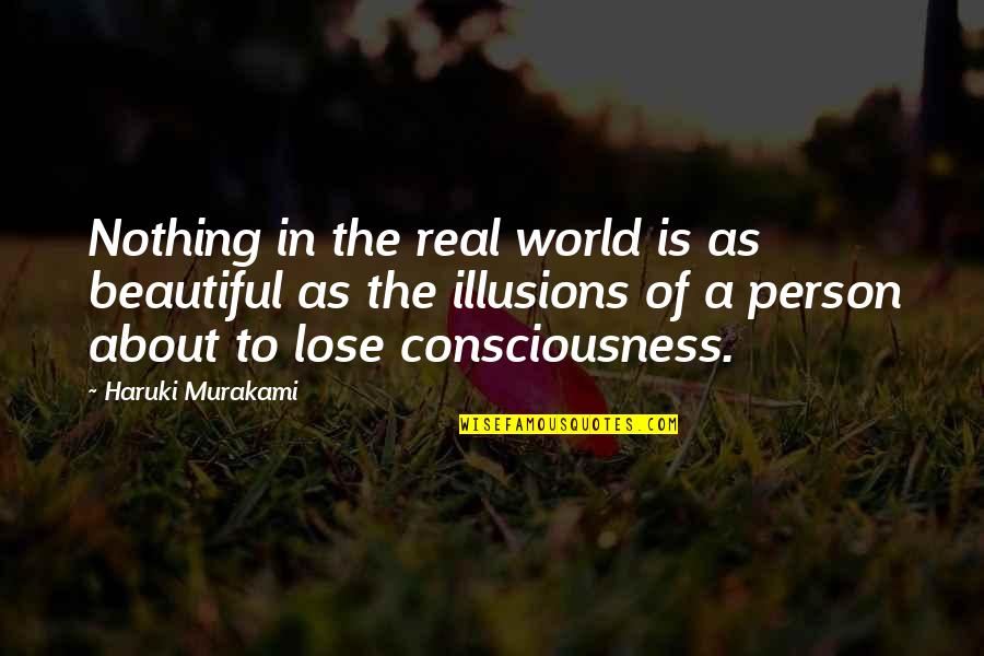 Beautiful Person Quotes By Haruki Murakami: Nothing in the real world is as beautiful