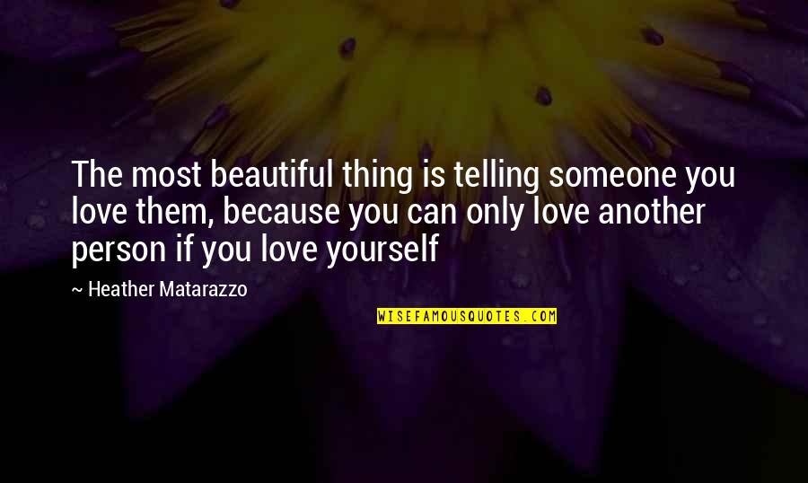 Beautiful Person Quotes By Heather Matarazzo: The most beautiful thing is telling someone you