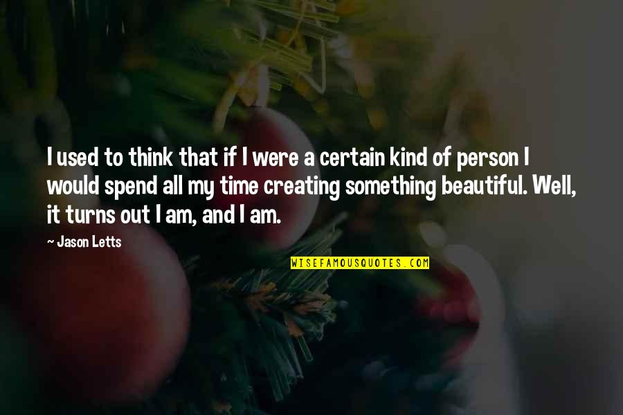 Beautiful Person Quotes By Jason Letts: I used to think that if I were