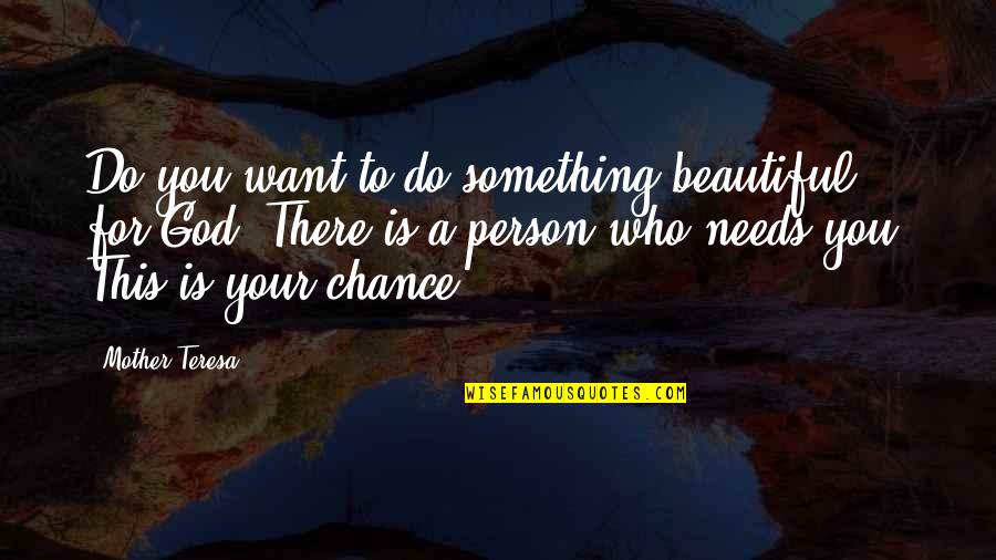 Beautiful Person Quotes By Mother Teresa: Do you want to do something beautiful for
