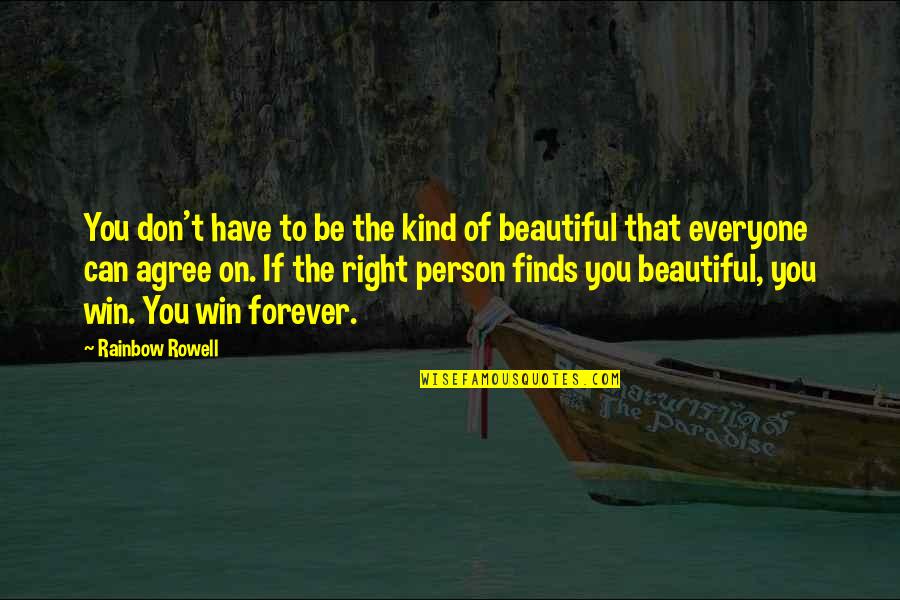 Beautiful Person Quotes By Rainbow Rowell: You don't have to be the kind of