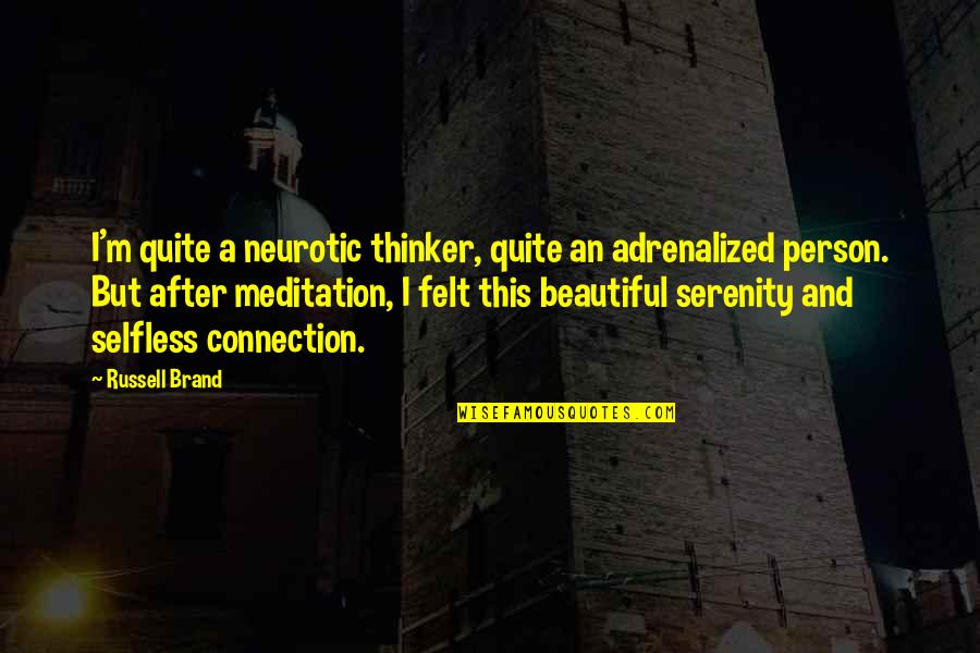 Beautiful Person Quotes By Russell Brand: I'm quite a neurotic thinker, quite an adrenalized
