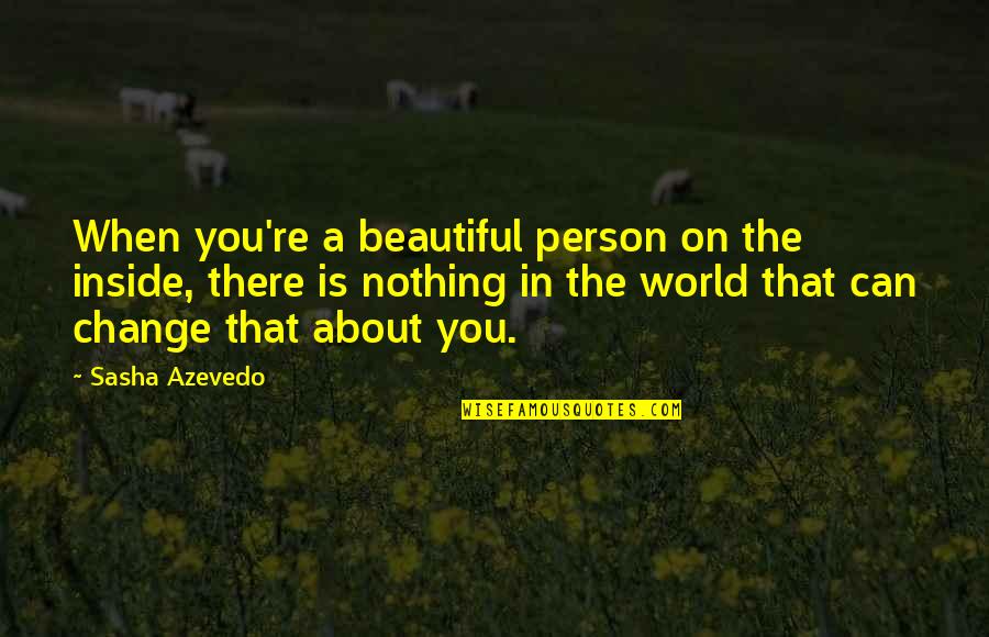 Beautiful Person Quotes By Sasha Azevedo: When you're a beautiful person on the inside,