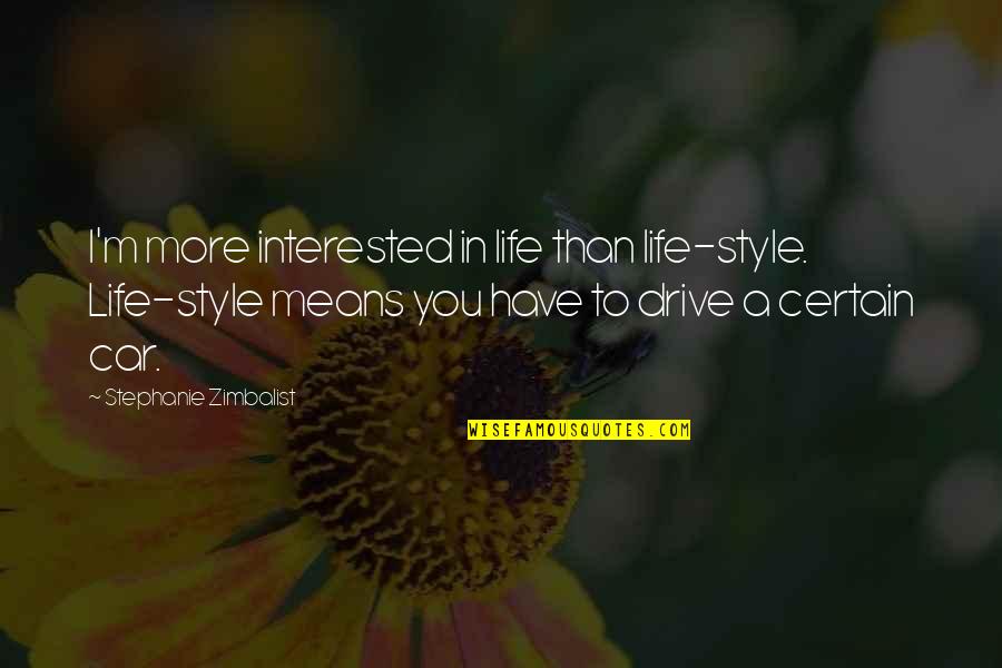 Beautiful Photo Album Quotes By Stephanie Zimbalist: I'm more interested in life than life-style. Life-style