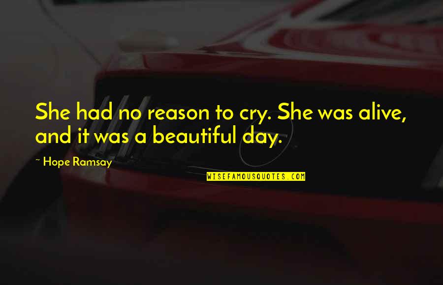 Beautiful Pic Comment Quotes By Hope Ramsay: She had no reason to cry. She was