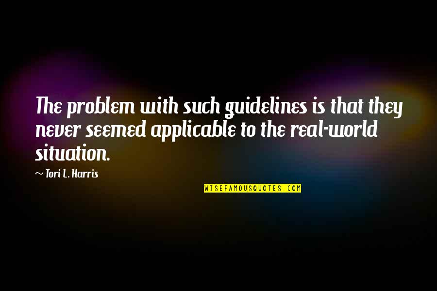 Beautiful Pic Comment Quotes By Tori L. Harris: The problem with such guidelines is that they