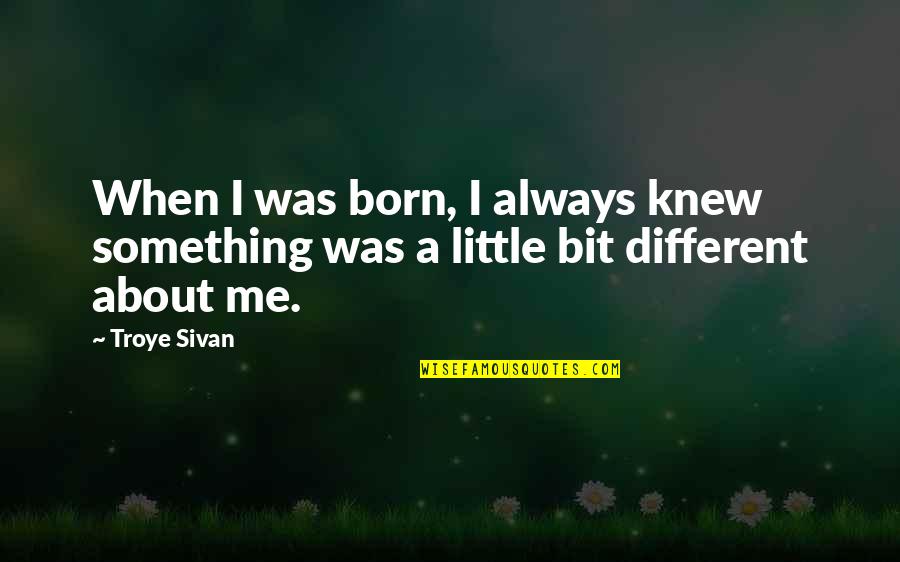 Beautiful Pic Comment Quotes By Troye Sivan: When I was born, I always knew something