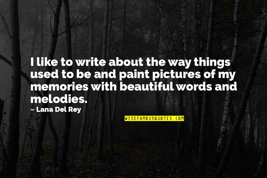 Beautiful Pictures And Quotes By Lana Del Rey: I like to write about the way things