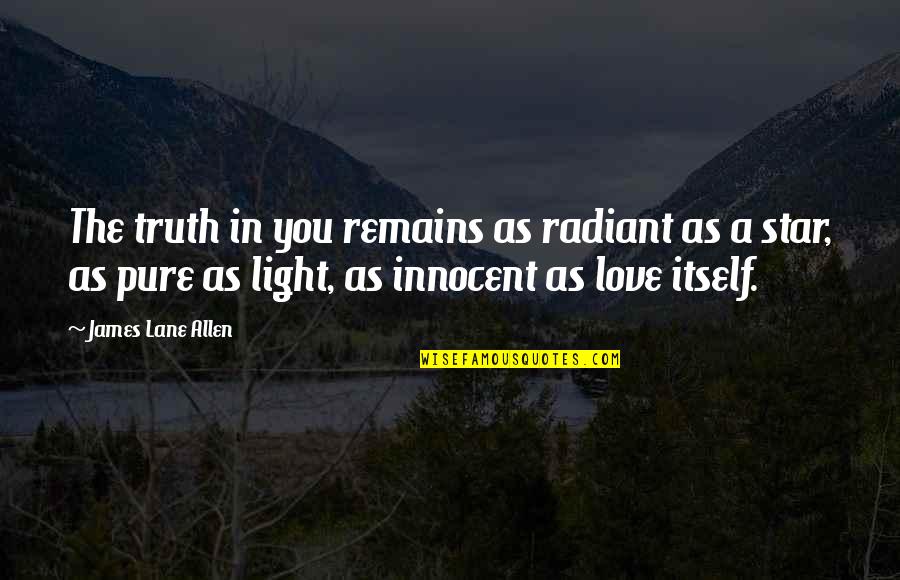 Beautiful Pigeon Quotes By James Lane Allen: The truth in you remains as radiant as