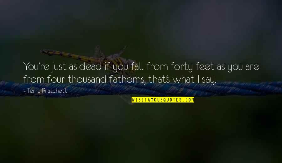 Beautiful Place To Live Quotes By Terry Pratchett: You're just as dead if you fall from Beautiful Place To Live Quotes By Terry Pratchett: You're just as dead if you fall from
