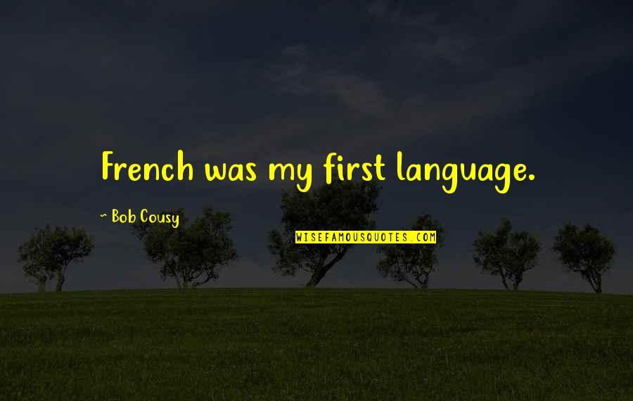 Beautiful Places In The World Quotes By Bob Cousy: French was my first language.