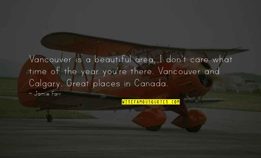 Beautiful Places Quotes By Jamie Farr: Vancouver is a beautiful area, I don't care