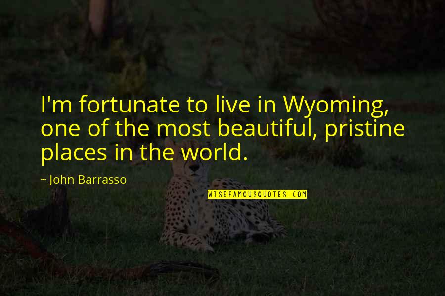Beautiful Places Quotes By John Barrasso: I'm fortunate to live in Wyoming, one of
