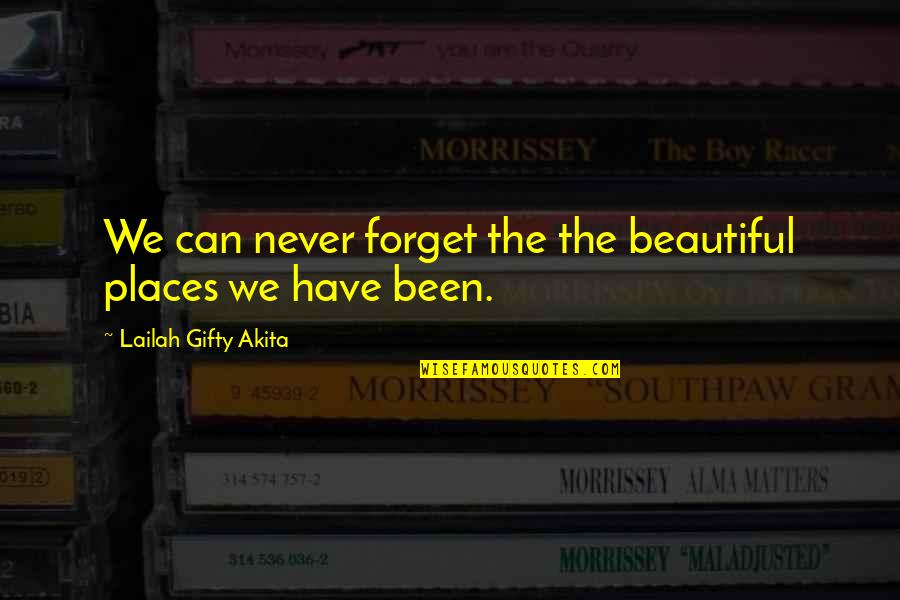 Beautiful Places Quotes By Lailah Gifty Akita: We can never forget the the beautiful places