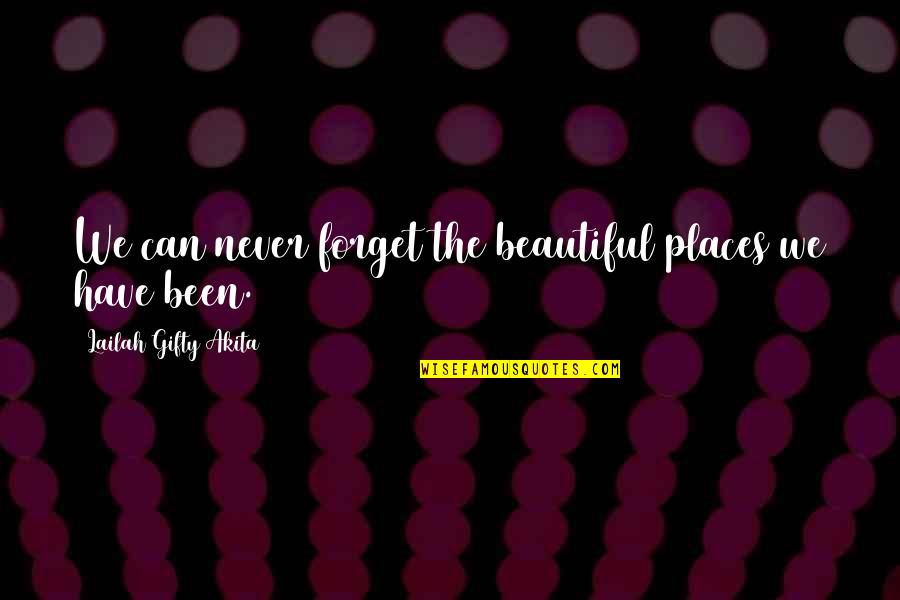 Beautiful Places Quotes By Lailah Gifty Akita: We can never forget the beautiful places we