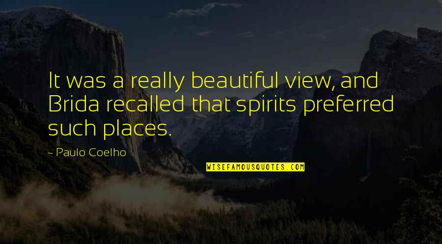 Beautiful Places Quotes By Paulo Coelho: It was a really beautiful view, and Brida