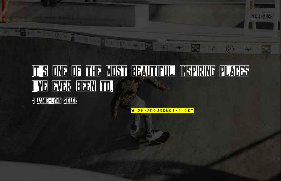 Beautiful Places With Quotes By Jamie-Lynn Sigler: It's one of the most beautiful, inspiring places Beautiful Places With Quotes By Jamie-Lynn Sigler: It's one of the most beautiful, inspiring places