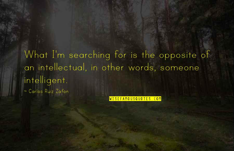 Beautiful Point Of View Quotes By Carlos Ruiz Zafon: What I'm searching for is the opposite of