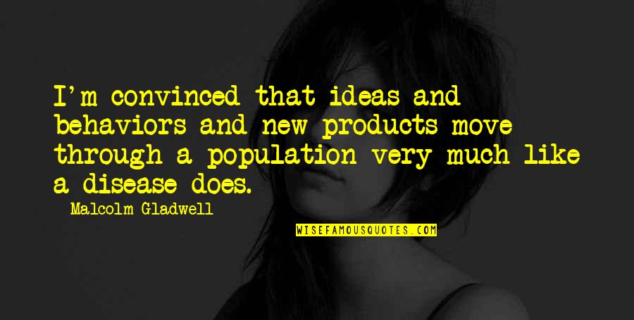 Beautiful Portrait Quotes By Malcolm Gladwell: I'm convinced that ideas and behaviors and new Beautiful Portrait Quotes By Malcolm Gladwell: I'm convinced that ideas and behaviors and new