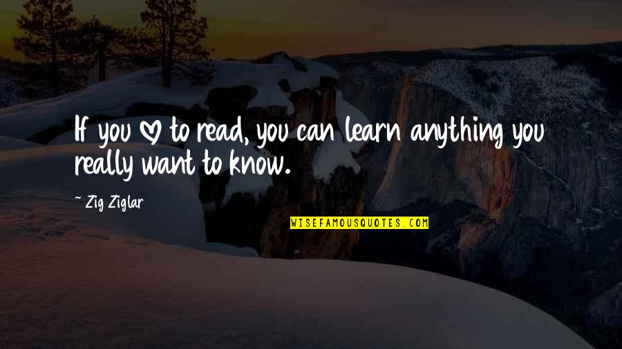 Beautiful Portrait Quotes By Zig Ziglar: If you love to read, you can learn