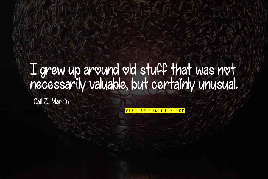 Beautiful Pose Quotes By Gail Z. Martin: I grew up around old stuff that was