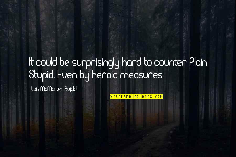 Beautiful Pose Quotes By Lois McMaster Bujold: It could be surprisingly hard to counter Plain