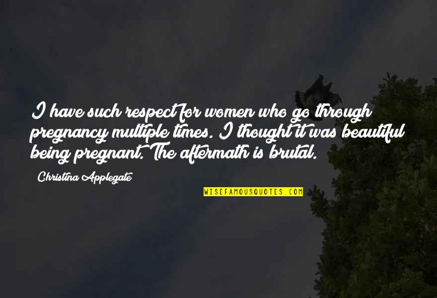 Beautiful Pregnant Women Quotes By Christina Applegate: I have such respect for women who go