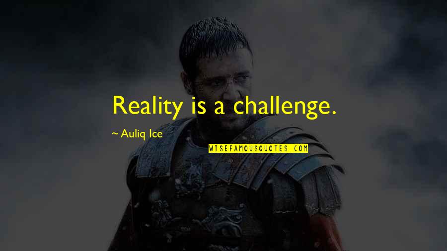 Beautiful Proverbs Quotes By Auliq Ice: Reality is a challenge. Beautiful Proverbs Quotes By Auliq Ice: Reality is a challenge.