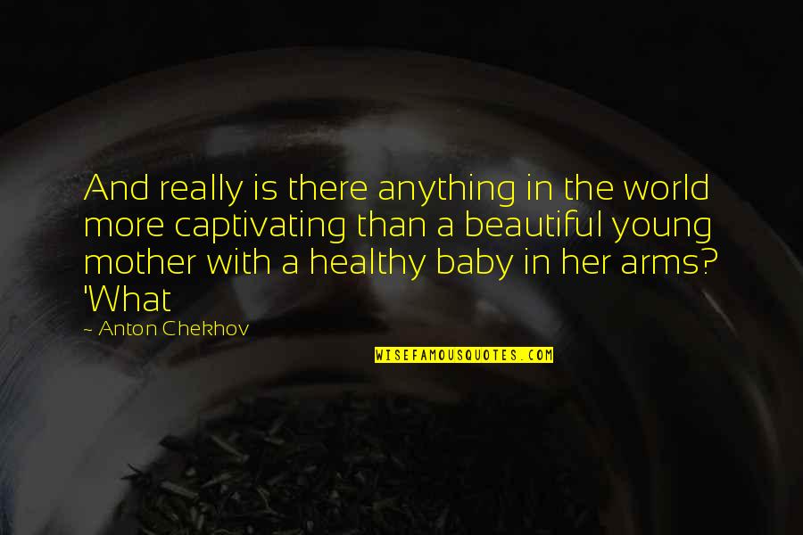 Beautiful Quotes By Anton Chekhov: And really is there anything in the world