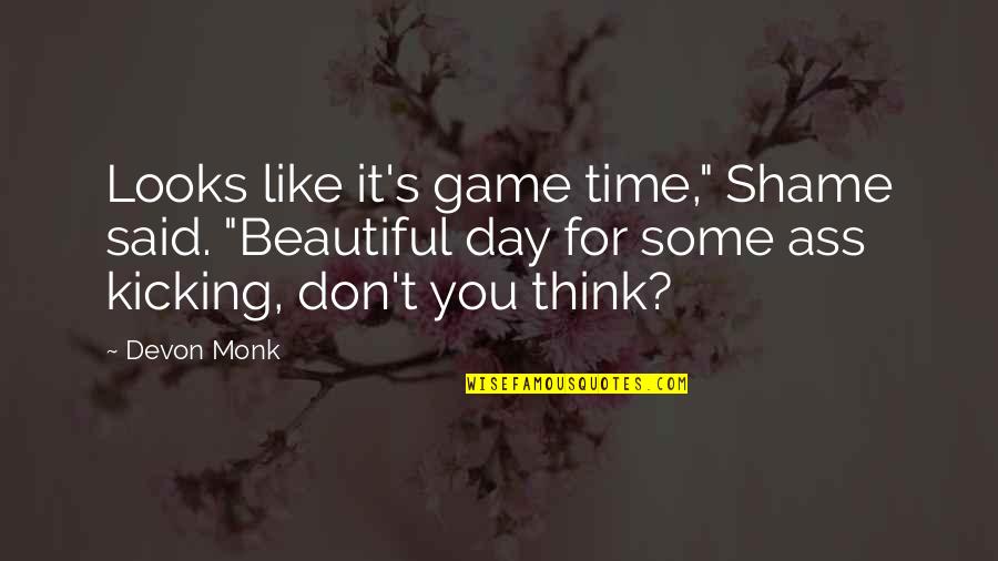 Beautiful Quotes By Devon Monk: Looks like it's game time," Shame said. "Beautiful