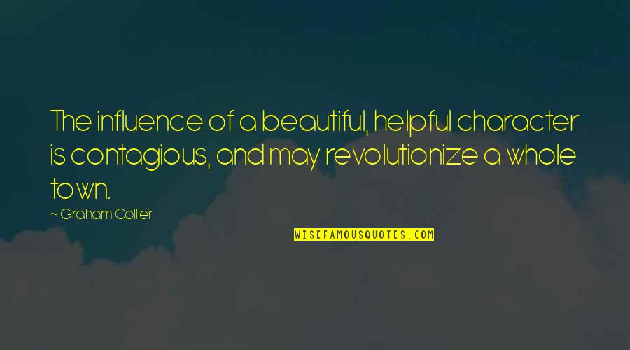 Beautiful Quotes By Graham Collier: The influence of a beautiful, helpful character is