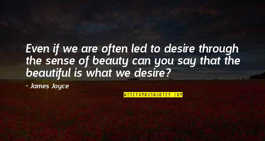 Beautiful Quotes By James Joyce: Even if we are often led to desire