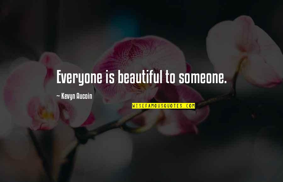 Beautiful Quotes By Kevyn Aucoin: Everyone is beautiful to someone.