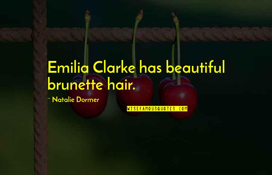 Beautiful Quotes By Natalie Dormer: Emilia Clarke has beautiful brunette hair.