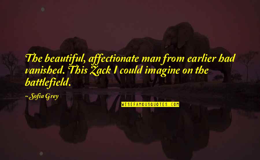 Beautiful Quotes By Sofia Grey: The beautiful, affectionate man from earlier had vanished.